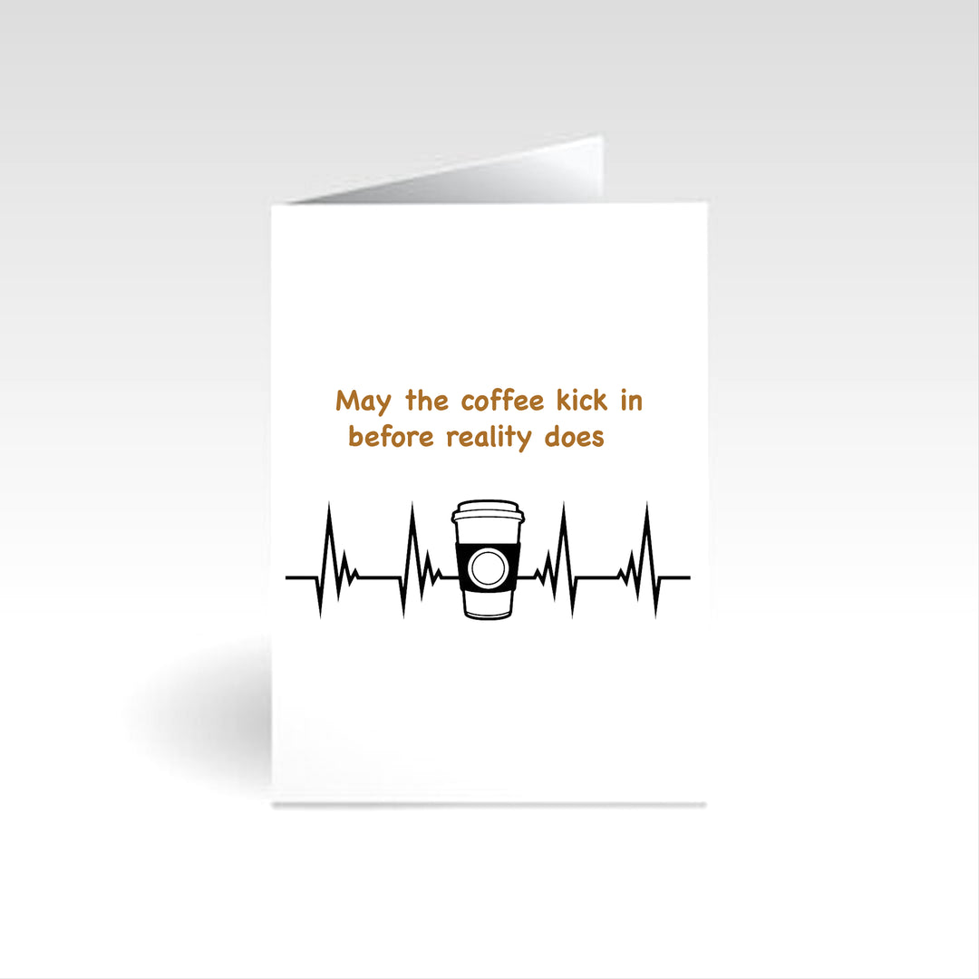 May The Coffee Kick In- Occasion Card
