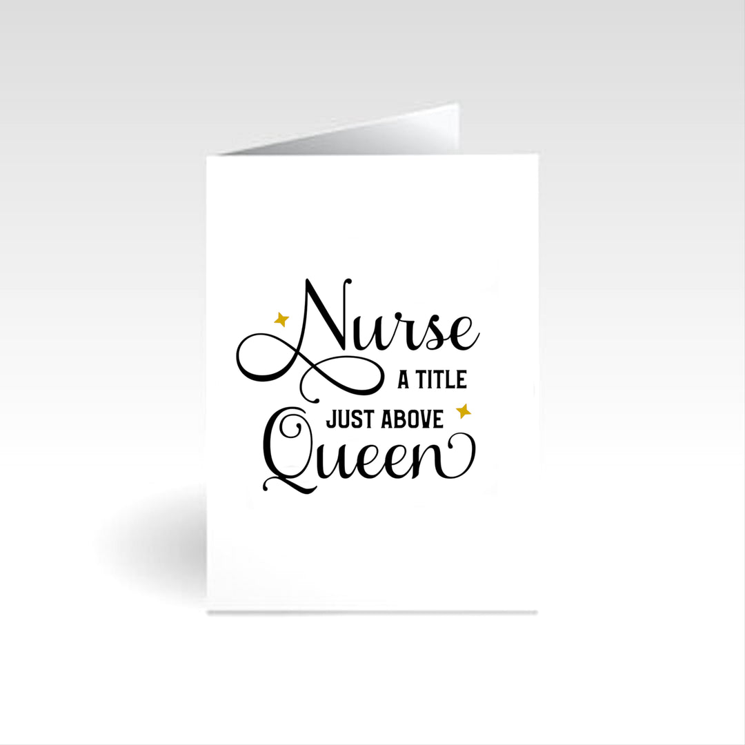 Nurse A Title Just Above Queen-- Occasion Card